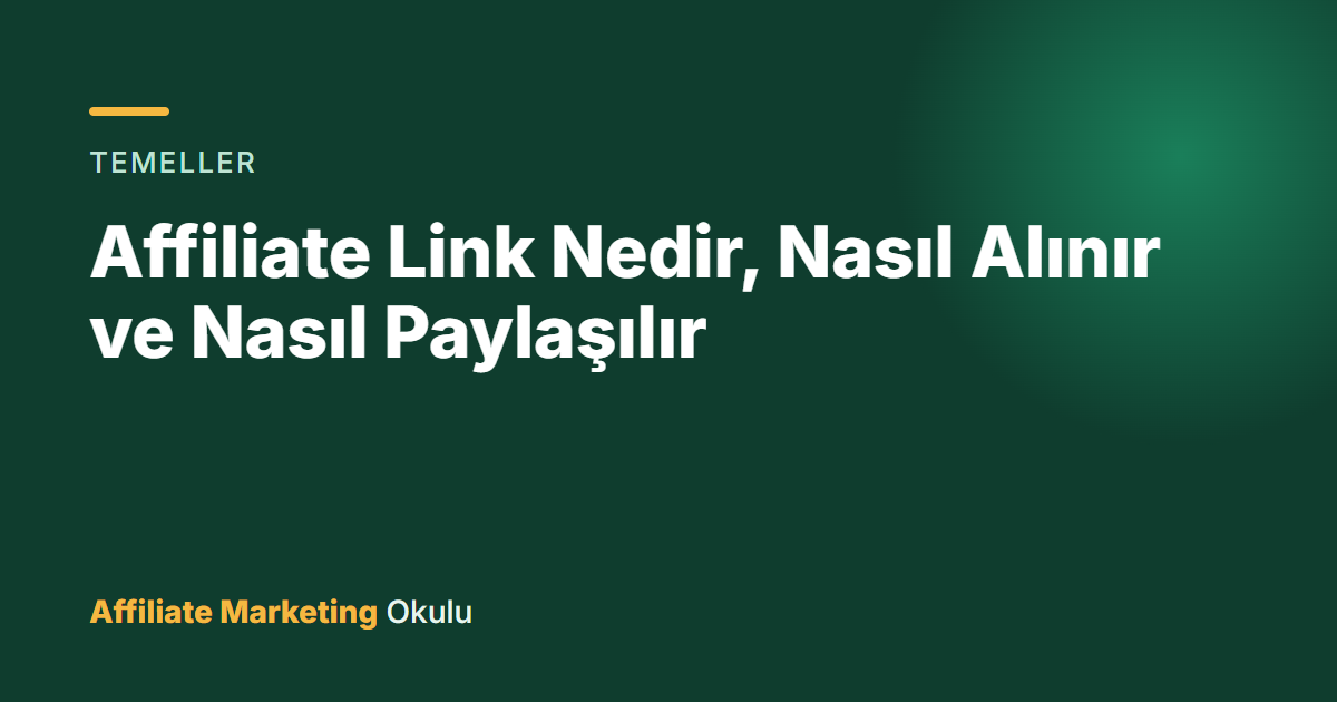 Affiliate Link Nedir, Nasıl Alınır ve Nasıl Paylaşılır