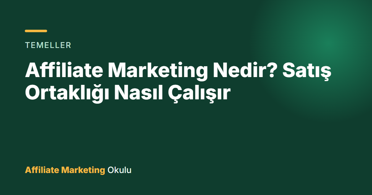 Affiliate Marketing Nedir? Satış Ortaklığı Nasıl Çalışır