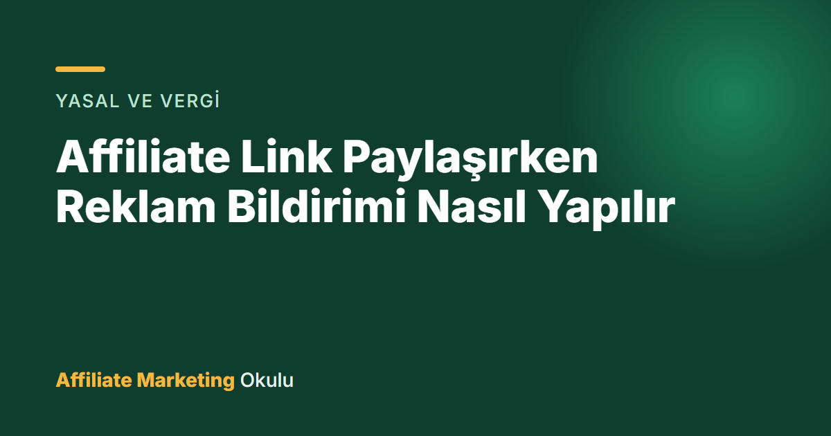 Affiliate Link Paylaşırken Reklam Bildirimi Nasıl Yapılır