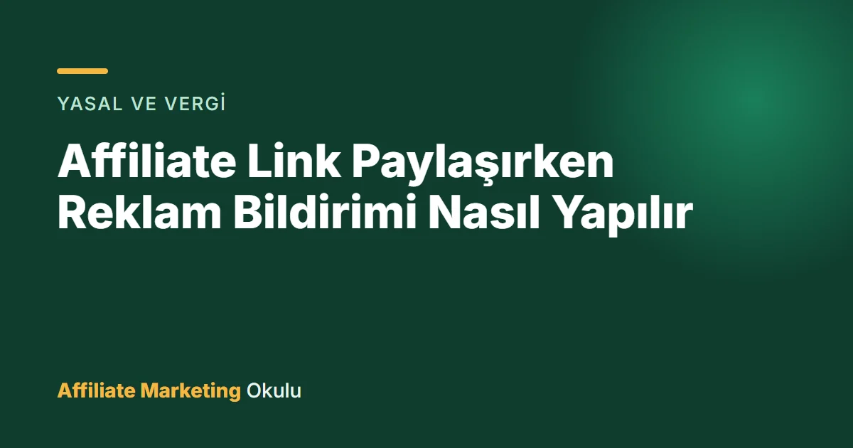 Affiliate Link Paylaşırken Reklam Bildirimi Nasıl Yapılır