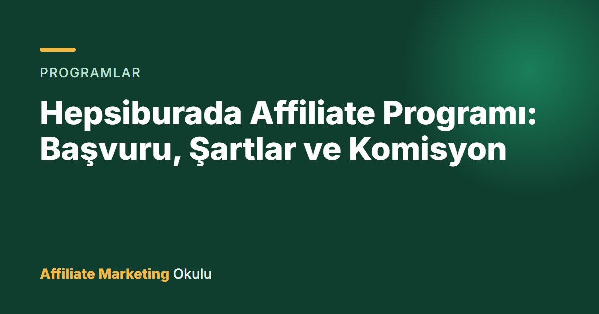 Hepsiburada Affiliate Programı: Başvuru, Şartlar ve Komisyon