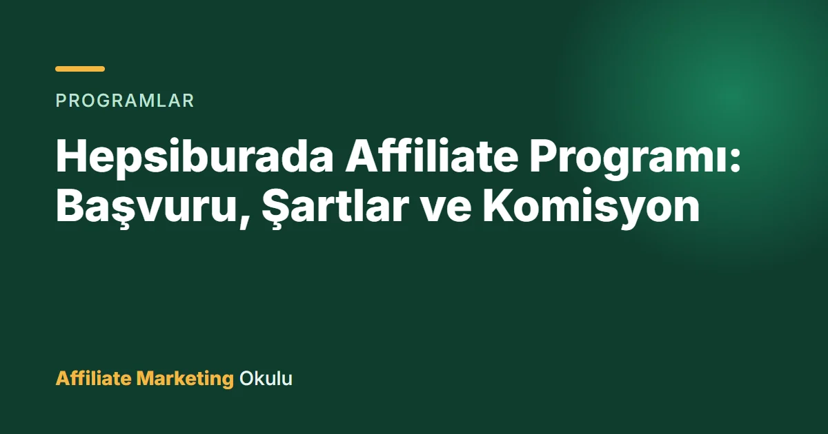 Hepsiburada Affiliate Programı: Başvuru, Şartlar ve Komisyon