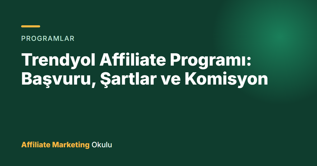 Trendyol Affiliate Programı: Başvuru, Şartlar ve Komisyon