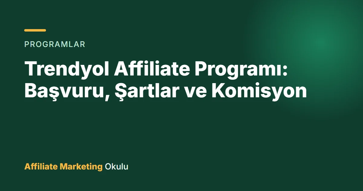 Trendyol Affiliate Programı: Başvuru, Şartlar ve Komisyon